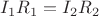 $ I_1R_1 = I_2R_2 $