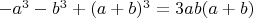 $-a^3-b^3+(a+b)^3=3ab(a+b) $