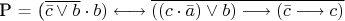 P = (\overline{\bar c \vee b} \cdot b) \longleftrightarrow \overline{((c \cdot \bar a) \vee b) \longrightarrow (\bar c \longrightarrow c)}