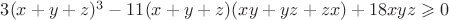 $3(x+y+z)^3 -11(x+y+z)(xy+yz+zx)+18xyz \geqslant 0$