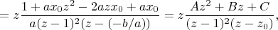 $$=z\frac {1+ax_0z^2-2azx_0+ax_0}{a(z-1)^2(z-(-b/a))}=z\frac {Az^2+Bz+C}{(z-1)^2(z-z_0)},$$