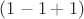 $(1 - 1 + 1)$