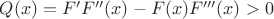 $Q(x) = F^{\prime}F^{\prime\prime}(x) - F(x)F^{\prime\prime\prime}(x) > 0$