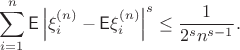 $$\sum_{i=1}^n\mathsf E\left|\xi_i^{(n)} - \mathsf E\xi_i^{(n)}\right|^s \leq \dfrac{1}{2^s n^{s-1}}.$$
