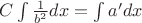$C\int\frac{1}{b^2}dx=\int{a'}dx$