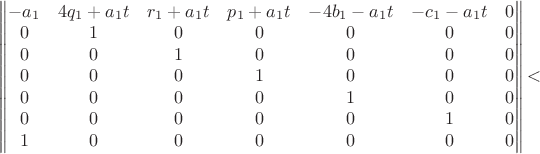 $\qquad
\begin{Vmatrix}
-a_1 & 4q_1+a_1t & r_1+a_1t & p_1+a_1t & -4b_1-a_1t & -c_1-a_1t & 0 \\
0 & 1 & 0 & 0 & 0 & 0 & 0 \\
0 & 0 & 1 & 0 & 0 & 0 & 0 \\
0 & 0 & 0 & 1 & 0 & 0 & 0 \\
0 & 0 & 0 & 0 & 1 & 0 & 0 \\
0 & 0 & 0 & 0 & 0 & 1 & 0 \\
1 & 0 & 0 & 0 & 0 & 0 & 0 
\end{Vmatrix}
​$
