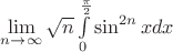 $\lim\limits_{n\to\infty}\sqrt n\int\limits_0^{\frac{\pi}2}\sin^{2n}xdx$