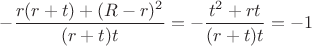 $-\dfrac{r(r+t)+(R-r)^2}{(r+t)t}=-\dfrac{t^2+rt}{(r+t)t}=-1$
