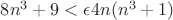 $8n^3+9<\epsilon 4n(n^3+1)$