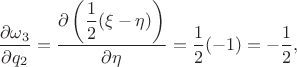 $$\dfrac {\partial \omega_3} {\partial q_2} = \dfrac {\partial \left( \dfrac {1} {2} (\xi - \eta) \right) } {\partial \eta} = \dfrac {1} {2} (-1) = - \dfrac {1} {2},$$