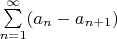 $\sum\limits_{n=1}^{\infty} (a_{n}-a_{n+1})$