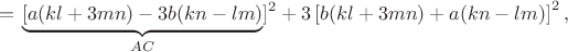 $$ =\left \underbrace{[ a(kl+3mn)-3b(kn-lm) \right }_{AC}]^2+3\left [ b(kl+3mn)+a(kn-lm) \right ]^2,$$