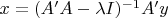 $x=(A'A-\lambda I)^{-1}A'y$
