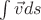$\int\vec v ds$
