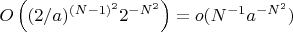 $O\left((2/a)^{(N-1)^2}2^{-N^2}\right)=o(N^{-1}a^{-N^2})$