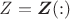 $\mathit{Z}=\boldsymbol{Z}(:)$ $\mathit{Z}=\boldsymbol{Z}(:)$