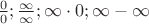$\frac {0}{0};\frac{\infty}{\infty};\infty\cdot 0; \infty-\infty$