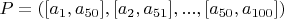 $P = ([a_1, a_{50}], [a_2, a_{51}], ..., [a_{50}, a_{100}])$