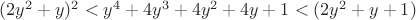 $(2y^2+y)^2<y^4+4y^3+4y^2+4y+1<(2y^2+y+1)$