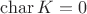 $\operatorname{char}K=0$