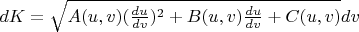 $dK=\sqrt{A(u,v)(\frac{du}{dv})^2+B(u,v)\frac{du}{dv}+C(u,v)}dv$