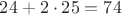 $24+2\cdot 25=74$