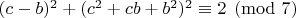 $ (c-b)^2+(c^2+cb+b^2)^2\equiv 2 \pmod {7} $