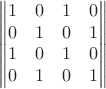 $$\begin{Vmatrix}
1&0&1&0\\
0&1&0&1\\
1&0&1&0\\
0&1&0&1\\
\end{Vmatrix}$$