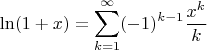 $$\ln(1+x)=\sum\limits_{k=1}^{\infty}(-1)^{k-1}\frac{x^k}k$$