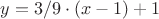 $y = 3/9 \cdot (x - 1) + 1$