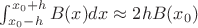 $\int_{x_0-h}^{x_0+h}B(x)dx\approx 2hB(x_0)$