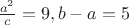 $\frac{a^2}{c}=9, b-a = 5$