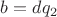 $b=dq_2$