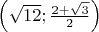 $\left( \sqrt{12};\frac{2+\sqrt{3}}{2} \right)$
