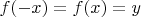 $f(-x)=f(x)=y$