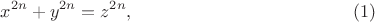 $$ x^{2n} + y^{2n} = z^{2n}, \eqno (1) $$