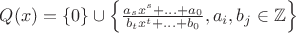 $% MathType!Translator!2!1!AMS LaTeX.tdl!TeX -- AMS-LaTeX!
\[
Q(x) = \left\{ 0 \right\} \cup \left\{ {\frac{{a_s x^s  + ... + a_0 }}
{{b_t x^t  + ... + b_0 }},a_i ,b_j  \in \mathbb{Z}} \right\}
\]
% MathType!End!2!1!
$