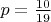 $p=\frac{10}{19}$