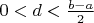 $0<d<\frac{b-a}{2}$