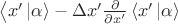 $\left\langle x' \left\lvert\alpha\right\rangle-\Delta x' \frac{\partial}{\partial x'}\left\langle x'\left\lvert\alpha\right\rangle$