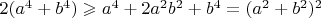 $2(a^4+b^4)\geqslant a^4+2a^2b^2+b^4=(a^2+b^2)^2$