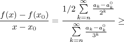 $$\frac{f(x)-f(x_0)}{x-x_0}=\frac{1/2\sum\limits_{k=n}^{\infty}
\frac{a_k-a_k^{0}}{2^k}}{\sum\limits_{k=n}^{\infty}\frac{a_k-a_k^0}{3^k}}\ge $$