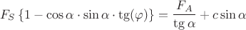 $$ F_{S} \left\lbrace 1-\cos \alpha \cdot \sin \alpha \cdot \tg ( \varphi) \right\rbrace=\frac{F_{A}}{\tg \alpha}+c \sin \alpha $$