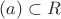 $(a)\subset R$