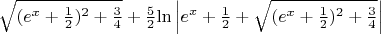 $\sqrt{(e^x+\frac{1}{2})^2+\frac{3}{4}}+\frac{5}{2}$\ln{\left | {e^x+\frac{1}{2}+\sqrt{({e^x+\frac{1}{2})^2+{\frac{3}{4} \right |}$