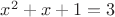 $x^2+x+1=3$