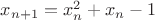 $x_{n+1}=x_n^2+x_n-1$