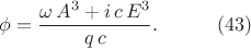 $$\begin{xalignat*}{2}&\phi=\frac{\omega\,A^3+i\,c\,E^3}{q\,c}.&&\qquad\eqno{(43)}\end{xalignat*}$$