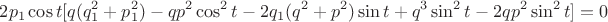 $$
   2p_1\cos t
   [q(q_1^2+p_1^2)-qp^2\cos^2 t-2q_1(q^2+p^2)\sin t +q^3\sin^2 t-2qp^2\sin^2 t]=0
$$