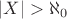 $\lvert X\rvert>\aleph_0$